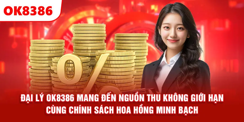 Đại lý OK8386  mang đến nguồn thu không giới hạn cùng chính sách hoa hồng minh bạch.