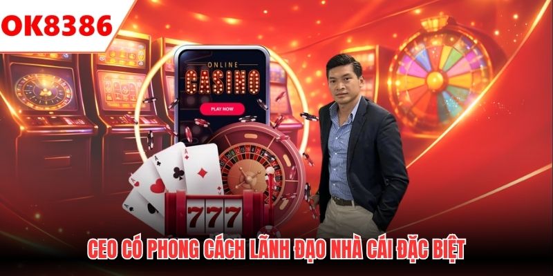 CEO có phong cách lãnh đạo nhà cái đặc biệt